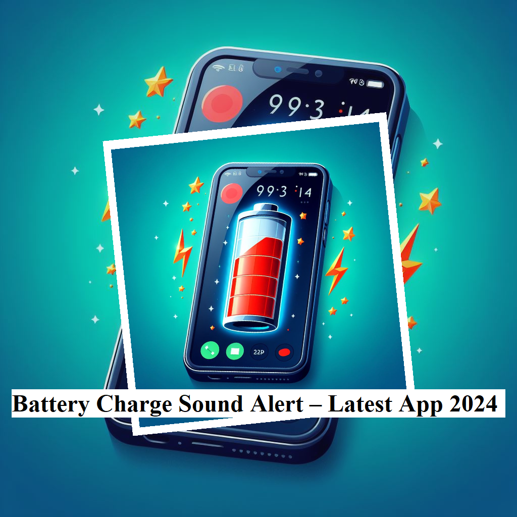 Battery Charge Sound Alert – Latest App 2024