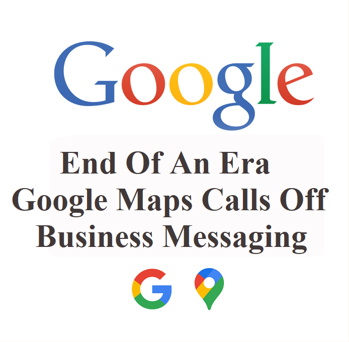 End of an era: Google Maps calls off business messaging