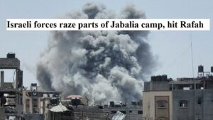 Israeli forces raze parts of Jabalia camp, hit Rafah