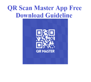 QR Scan Master App Free Download Guideline