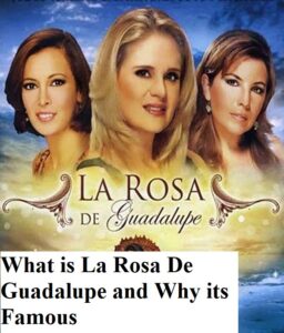 What is La Rosa De Guadalupe and Why its Famous