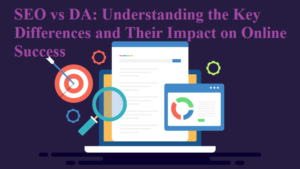 SEO vs DA: Understanding the Key Differences and Their Impact on Online Success